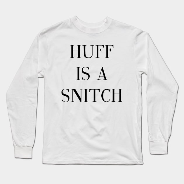 Huff Is A Snitch Long Sleeve T-Shirt by Twinnovation